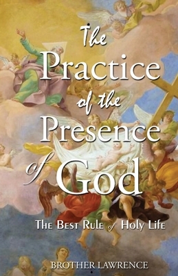 The Practice Of The Presence Of God by Brother Lawrence