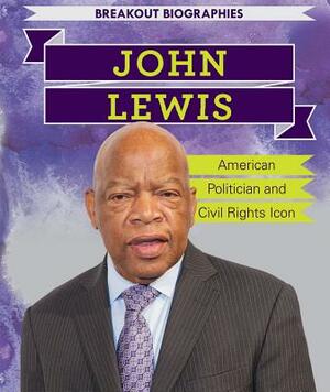 John Lewis: American Politician and Civil Rights Icon by Caitie McAneney