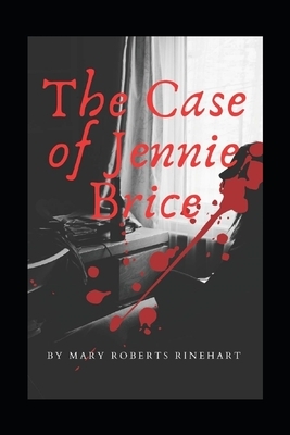 The Case of Jennie Brice Illustrated by Mary Roberts Rinehart