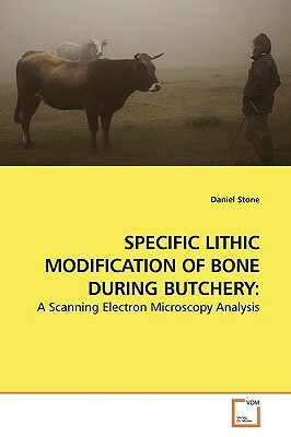 Specific Lithic Modification of Bone During Butchery by Daniel Stone