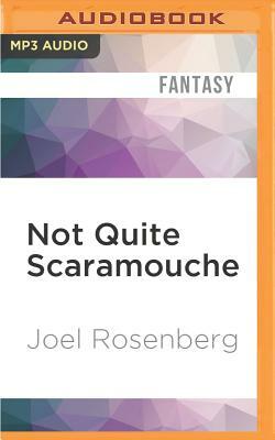 Not Quite Scaramouche by Joel Rosenberg