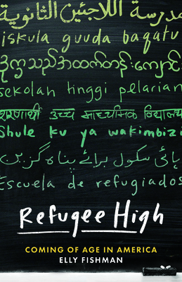 Refugee High: Coming of Age in America by Elly Fishman