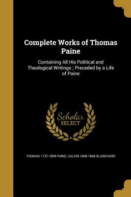 Complete Works of Thomas Paine by Thomas 1737-1809 Paine, Calvin 1808-1868 Blanchard