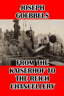 From the Kaiserhof to the Reich Chancellery by Joseph Goebbels