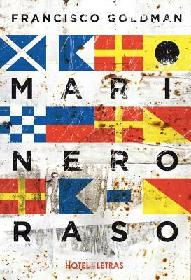 Marinero Raso by Francisco Goldman