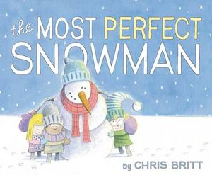 The Most Perfect Snowman by Chris Britt