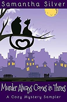 Murder Always Comes in Threes: A Cozy Mystery Sampler by Samantha Silver