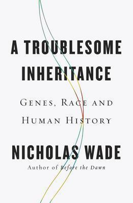 Troublesome Inheritance by Nicholas Wade
