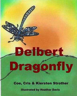 Delbert Dragonfly by Coe J. Strother, Kiersten C. Strother