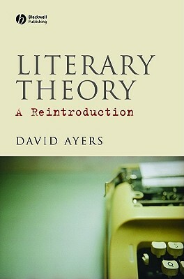 Literary Theory: A Reintroduction by David Ayers