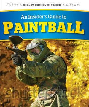 An Insider's Guide to Paintball by Bob Power, Greg Roza