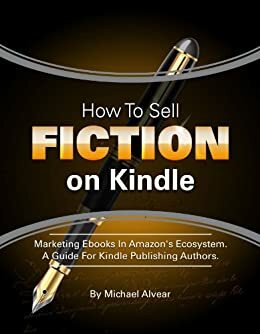 How To Sell Fiction On Kindle. Marketing Your Ebook In Amazon's Ecosystem: A Guide For Kindle Publishing Authors. by Michael Alvear