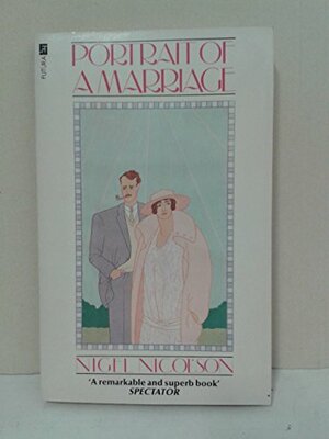 Portrait Of A Marriage: Vita Sackville West And Harold Nicolson by Nigel Nicolson
