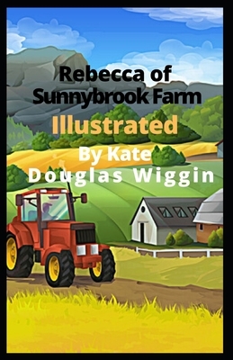 Rebecca of Sunnybrook Farm Illustrated by Kate Douglas Wiggin