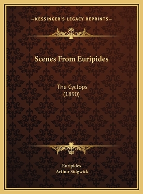 Scenes From Euripides: The Cyclops (1890) by Euripides, Arthur Sidgwick