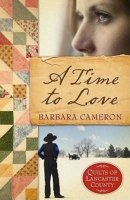 A Time to Love: Quilts of Lancaster County - Book 1 by Barbara Cameron