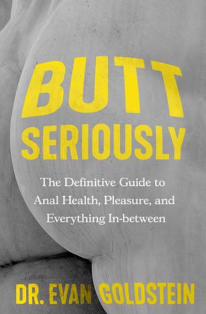 Butt Seriously by Evan Goldstein, Evan Goldstein