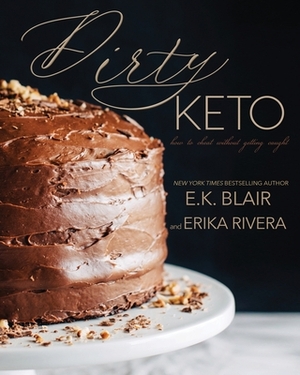 Dirty Keto: How to Cheat Without Getting Caught by E.K. Blair, Erika Rivera