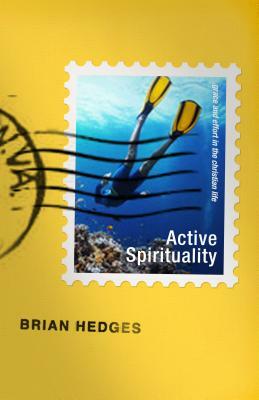 Active Spirituality: Grace and Effort in the Christian Life by Brian G. Hedges