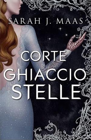 Una corte di gelo e stelle by Sarah J. Maas