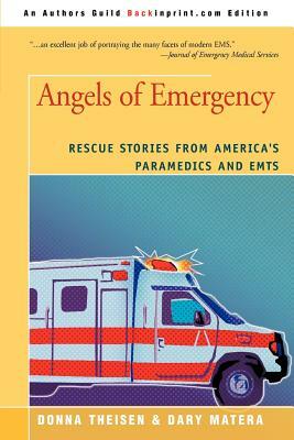 Angels of Emergency: Rescue Stories from America's Paramedics and Emts by Dary Matera