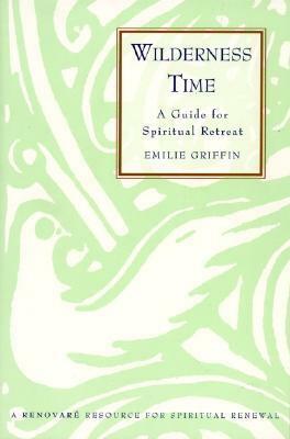 Wilderness Time: A Guide for Spiritual Retreat by Emilie Griffin