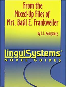 From the Mixed-Up Files of Mrs. Basil E. Frankweiler by E.L. Konigsburg: LinguiSystems Novel Guides by E.L. Konigsburg