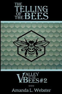 The Telling of the Bees: Valley of the Bees #2 by Amanda L. Webster