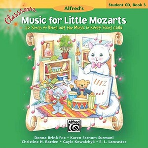 Classroom Music for Little Mozarts -- Student CD, Bk 3: 22 Songs to Bring Out the Music in Every Young Child by Karen Farnum Surmani, Donna Brink Fox, Christine H. Barden