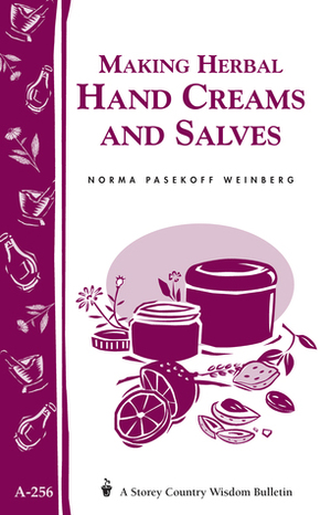 Making Herbal Hand Creams and Salves: Storey's Country Wisdom Bulletin A-256 by Norma Pasekoff Weinberg