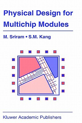 Physical Design for Multichip Modules by Mysore Sriram, Sung-Mo (Steve) Kang