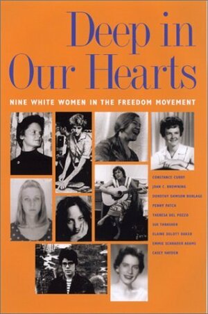 Deep in Our Hearts: Nine White Women in the Freedom Movement by Constance Curry, Dorothy Dawson Burlage, Joan C. Browning