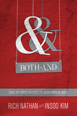 Both-And: Living the Christ-Centered Life in an Either-Or World by Rich Nathan