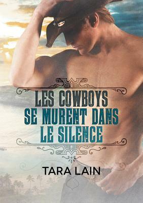 Les Cowboys Se Murent Dans Le Silence by Tara Lain