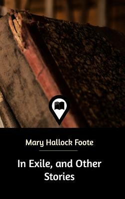 In Exile, and Other Stories by Mary Hallock Foote