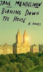 Burning Down the House by Jane Mendelsohn