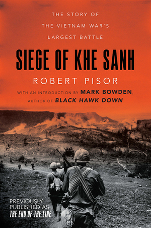 Siege of Khe Sanh: The Story of the Vietnam War's Largest Battle by Mark Bowden, Robert Pisor