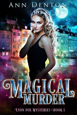 Magical Murder: An Urban Fantasy Mystery with a Bit of a Love Triangle by Ann Denton