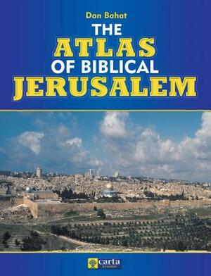 The Atlas of Biblical Jerusalem by Dan Bahat