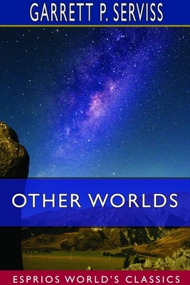 Other Worlds (Esprios Classics) by Garrett P. Serviss