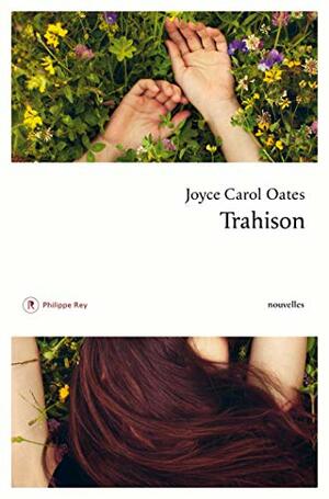 Trahison by Joyce Carol Oates