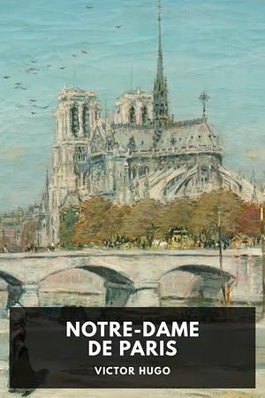 Notre-Dame de Paris by Victor Hugo