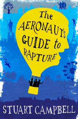 The Aeronaut's Guide to Rapture by Stuart Campbell