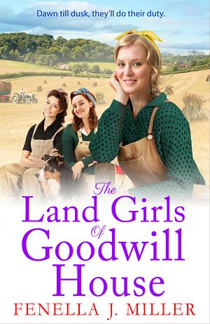 The Land Girls of Goodwill House by Fenella J. Miller