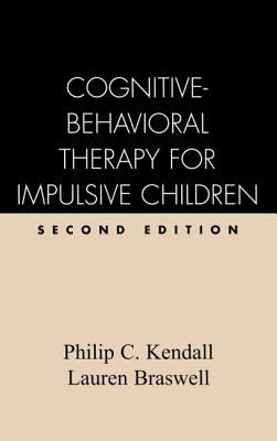 Cognitive-Behavioral Therapy for Impulsive Children, Second Edition by Philip C. Kendall, Lauren Braswell