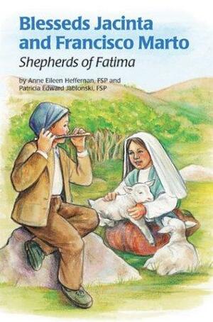 Blessed Jacinta and Francisco Marto: Shepherds of Fatima by Patricia Edward Jablonski, Anne Eileen Heffernan