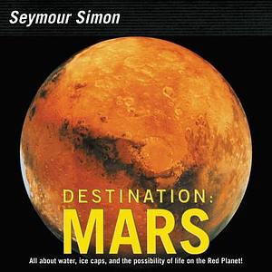 Destination: Mars by Seymour Simon, Seymour Simon