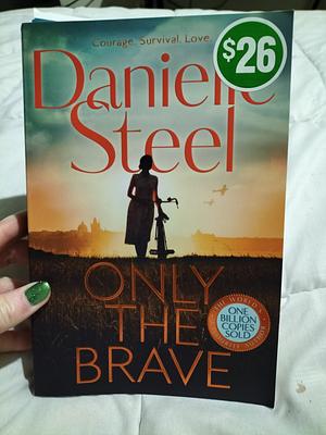 Only the Brave by Danielle Steel, Danielle Steel