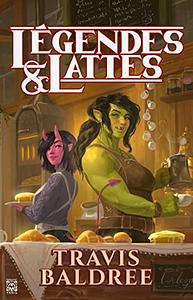 Légendes &amp; Lattes by Travis Baldree