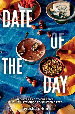 Date Of The Day: From Classic To Creative - The Ultimate Guide To Stuffed Dates by Ayesha Erkin